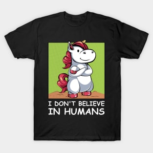 Unicorn - I Don't Believe In Humans - Funny Saying T-Shirt